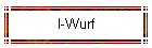 I-Wurf